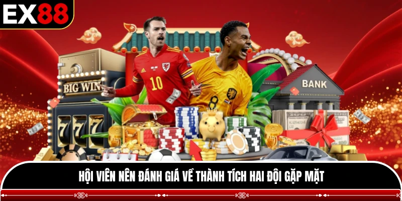 Hội viên nên đánh giá về thành tích hai đội gặp mặt