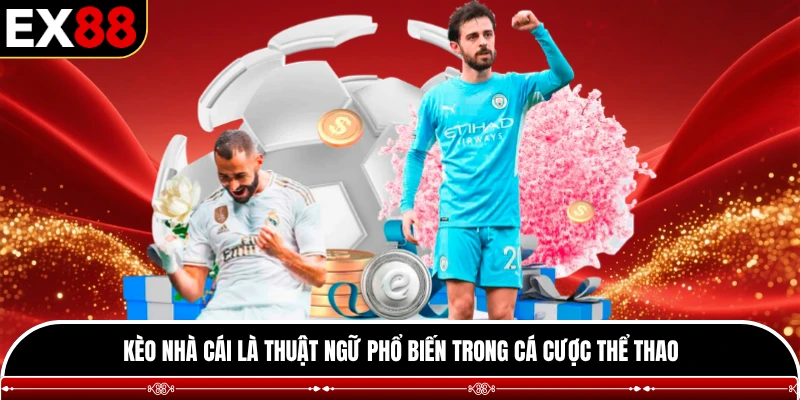 Kèo nhà cái là thuật ngữ phổ biến trong cá cược thể thao